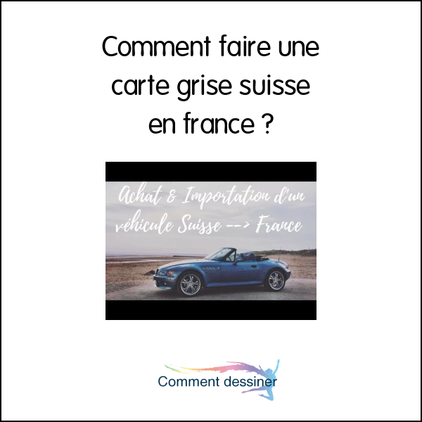 Comment faire une carte grise suisse en france